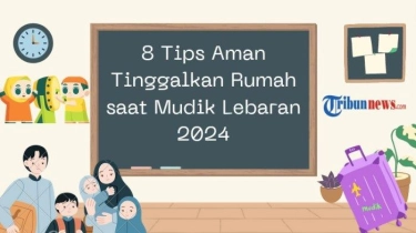 8 Tips Aman Tinggalkan Rumah saat Mudik Lebaran 2024