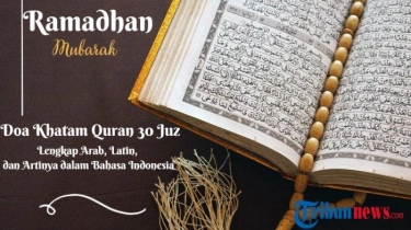 Doa Khatam Quran 30 Juz Lengkap Arab, Latin, dan Artinya dalam Bahasa Indonesia