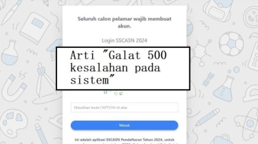 Arti Galat 500 Kesalahan pada Sistem Saat Daftar CPNS 2024, Ini Solusinya