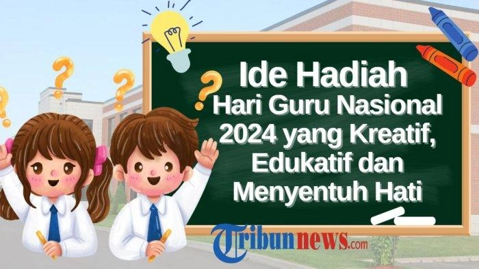 50 Ide Hadiah Hari Guru Nasional 2024 yang Kreatif, Edukatif dan Menyentuh Hati