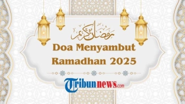 4 Doa Menyambut Ramadhan 2025 Lengkap dalam Arab, Latin dan Artinya