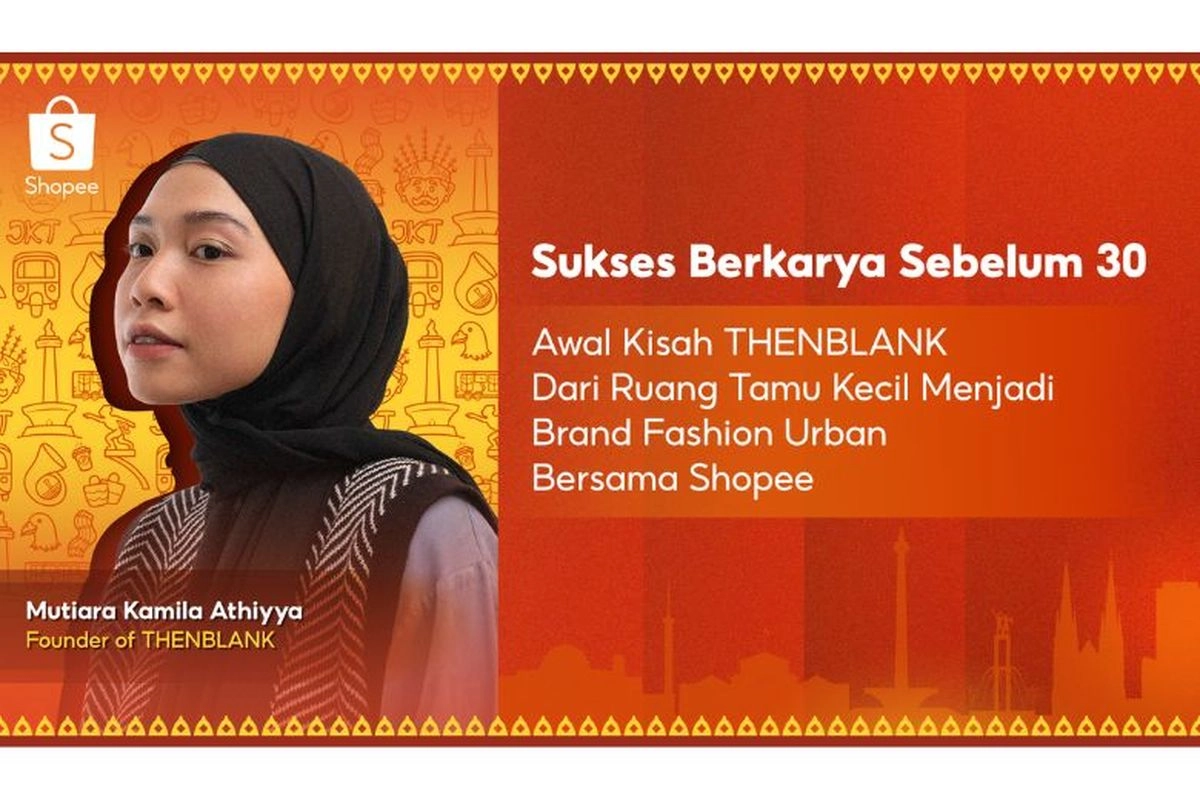 Sukses Berkarya Sebelum 30, Ini Cerita Sukses THENBLANK Menjadi Brand Fashion Urban Bersama Shopee