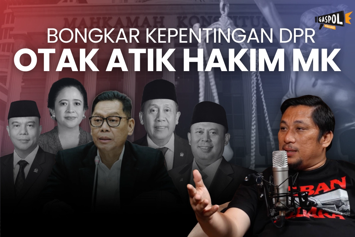 Gaspol Hari Ini: Bongkar Kepentingan DPR Otak Atik Hakim MK